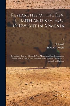 portada Researches of the Rev. E. Smith and Rev. H. G. O. Dwight in Armenia: Including a Journey Through Asia Minor, and Into Georgia and Persia, With a Visit (in English)