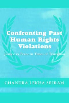 portada confronting past human rights violations: justice vs. peace in times of transition (en Inglés)