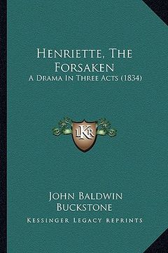 portada henriette, the forsaken: a drama in three acts (1834) (en Inglés)