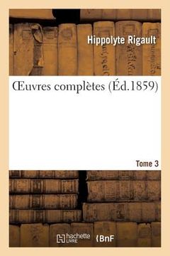 portada Oeuvres Complètes de H. Rigault. Tome 3 (en Francés)