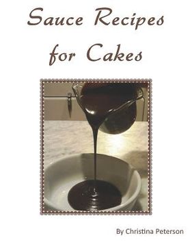 portada Sauce Recipes for Cakes: Each recipe of 12 has a note page following for comments (en Inglés)