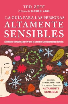 La guía para las Personas Altamente Sensibles: Habilidades esenciales para vivir bien en un mundo saturado de estímulos. Guía paso a paso (in Spanish)