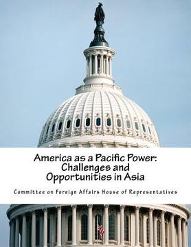 portada America as a Pacific Power: Challenges and Opportunities in Asia (in English)