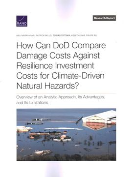 portada How can dod Compare Damage Costs Against Resilience Investment Costs for Climate-Driven Natural Hazards? Overview of an Analytic Approach, its Advantages, and its Limitations (Research Report) (in English)