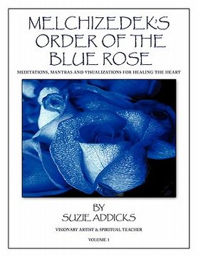 portada melchizedek's order of the blue rose: meditations, mantras and visualizations for healing the heart