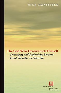 portada The god who Deconstructs Himself: Sovereignty and Subjectivity Between Freud, Bataille, and Derrida (Perspectives in Continental Philosophy) (en Inglés)