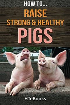 portada How to Raise Strong & Healthy Pigs: Quick Start Guide (How to s) (in English)