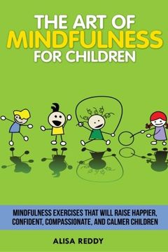 portada The Art of Mindfulness for Children: Mindfulness exercises that will raise happier, confident, compassionate, and calmer children.