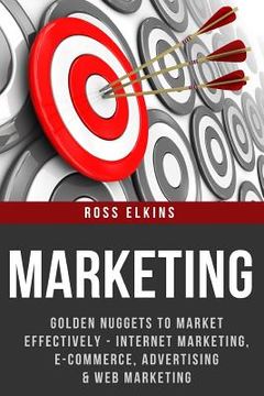 portada Marketing: Golden Nuggets to Market Effectively - Internet Marketing, E-Commerce, Advertising & Web Marketing (en Inglés)