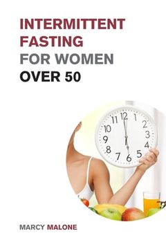portada Intermittent Fasting for Women over 50: The Ultimate Weight Loss Guide to Burn Fat, Slow Aging, Balance Hormones and Live Longer (in English)