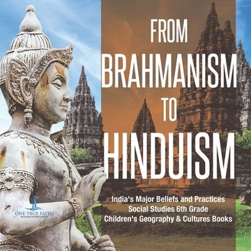 portada From Brahmanism to Hinduism India's Major Beliefs and Practices Social Studies 6th Grade Children's Geography & Cultures Books (en Inglés)