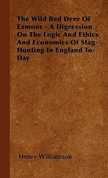 portada the wild red deer of exmoor - a digression on the logic and ethics and economics of stag-hunting in england to-day
