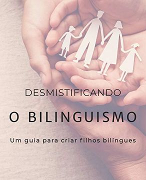 portada Desmistificando o Bilinguismo: Um Guia Para Criar Filhos Bilíngues (in Portuguese)