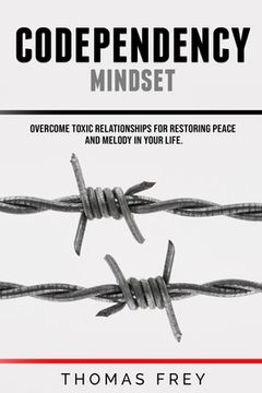 portada Codependency mindset - Overcome toxic relationships for restoring peace and melody in your life.