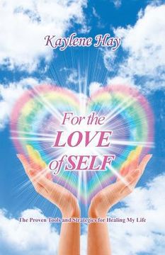 portada For the Love of Self: The Proven Tools and Strategies for Healing My Life (in English)