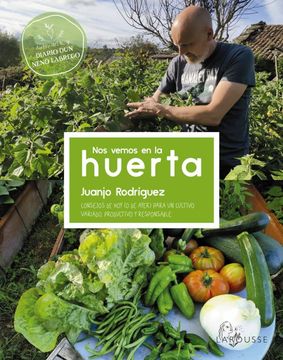 portada Nos Vemos en la Huerta: Consejos de hoy (o de Ayer) Para un Cultivo Variado, Productivo y Responsable (Larousse - Libros Ilustrados