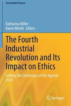 portada The Fourth Industrial Revolution and Its Impact on Ethics: Solving the Challenges of the Agenda 2030 (in English)