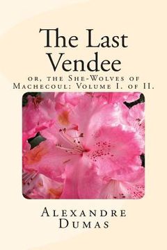 portada The Last Vendee: Volume I. of II.: or, the She-Wolves of Machecoul