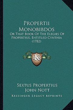 portada propertii monobibdos: or that book of the elegies of propertius, entitled cynthia (1782) (en Inglés)