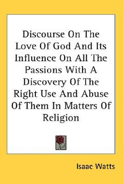 portada discourse on the love of god and its influence on all the passions with a discovery of the right use and abuse of them in matters of religion
