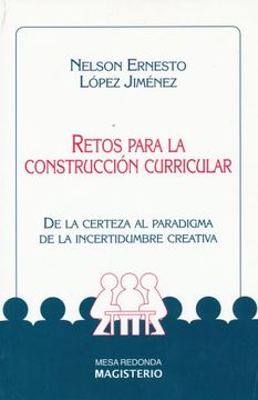 portada Retos Para la Construcción Curricular. De la Certeza al Paradigma de la Incertidumbre Creativa (in Spanish)