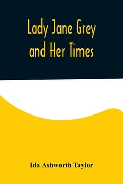portada Lady Jane Grey and Her Times (in English)