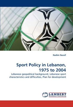 portada Sport Policy in Lebanon, 1975 to 2004: Lebanese Geopolitical Background, Lebanese Sport Characteristics and Difficulties, Plan for Development (en Inglés)