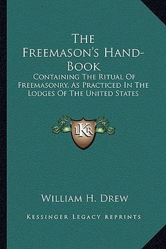 portada the freemason's hand-book: containing the ritual of freemasonry, as practiced in the lodges of the united states (en Inglés)