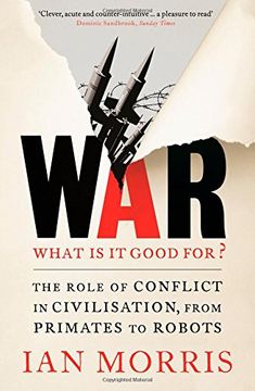 portada War: What is it Good for?: The Role of Conflict in Civilisation, from Primates to Robots