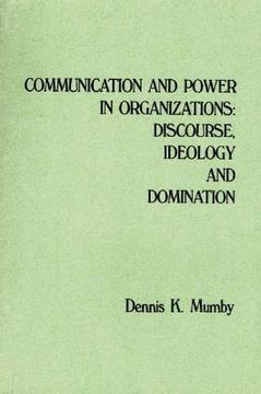 portada Communication and Power in Organizations: Discourse, Ideology, and Domination (en Inglés)