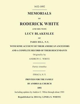 portada Memorials of Roderick White and His Wife Lucy Blakeslee of Paris Hill, N. Y.: Including updates by Andrew C. White through about 1903