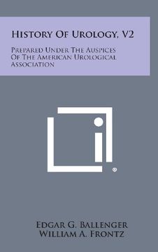 portada History of Urology, V2: Prepared Under the Auspices of the American Urological Association (en Inglés)