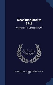 portada Newfoundland in 1842: A Sequel to "The Canadas in 1841" (in English)