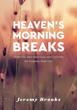 portada Heaven'S Morning Breaks: Sensitive and Practical Reflections on Funeral Practice (en Inglés)