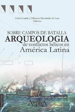 portada Sobre campos de batalla. Arqueología de conflictos bélicos en América Latina