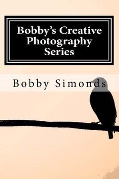 portada Bobby's Creative Photography Series: Volume 1: Nature's Best (en Inglés)