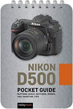 portada Nikon D500: Pocket Guide: Buttons, Dials, Settings, Modes, and Shooting Tips (Pocket Guide Series for Photographers) (en Inglés)
