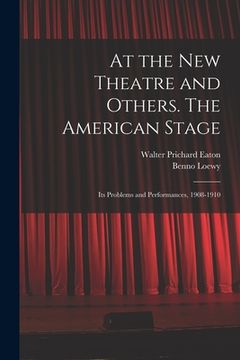 portada At the New Theatre and Others. The American Stage: Its Problems and Performances, 1908-1910 (en Inglés)