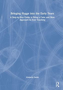 portada Bringing Hygge Into the Early Years: A Step-By-Step Guide to Bring a Calm and Slow Approach to Your Teaching (en Inglés)