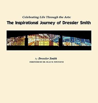 portada Celebrating Life Through the Arts: The Inspirational Journey of Dressler Smith