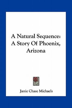 portada a natural sequence: a story of phoenix, arizona (en Inglés)