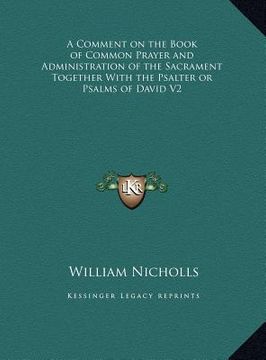 portada a comment on the book of common prayer and administration of the sacrament together with the psalter or psalms of david v2 (en Inglés)