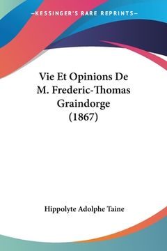 portada Vie Et Opinions De M. Frederic-Thomas Graindorge (1867) (en Francés)