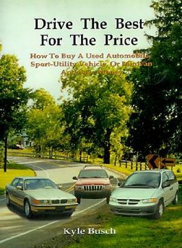portada drive the best for the price: how to buy a used automobile, sport-utility vehicle, or minivan and save money (in English)