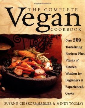portada The Complete Vegan Cookbook: Over 200 Tantalizing Recipes Plus Plenty of Kitchen Wisdom for Beginners and Experienced Cooks (en Inglés)