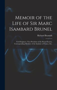 portada Memoir of the Life of Sir Marc Isambard Brunel: Civil Engineer, Vice-President of the Royal Society, Corresponding Member of the Institute of France, (in English)