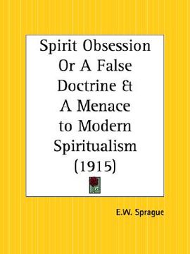 portada spirit obsession or a false doctrine and a menace to modern spiritualism (in English)