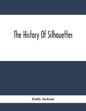 portada The History Of Silhouettes (en Inglés)