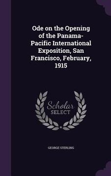 portada Ode on the Opening of the Panama-Pacific International Exposition, San Francisco, February, 1915