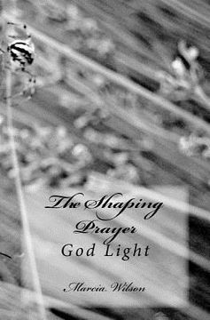 portada The Shaping Prayer: God Light (en Inglés)